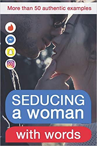 Seducing a woman with words Discover what kind of writing behaviour will make her crazy for you (9781983043451)
